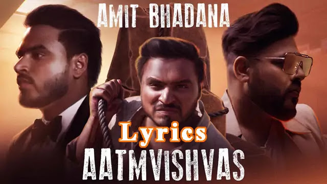 AATMVISHVAS LYRICS/Amit Bhadana & Badshah
