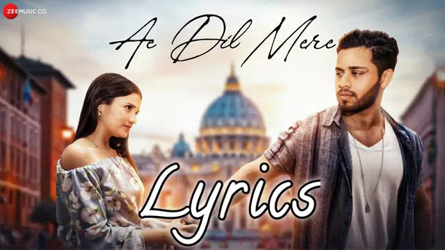 Ae Dil Mere Lyrics/Shahzeb Tejani & B Dhaniela Boral