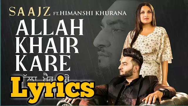 Allah Khair Kare Lyrics/Saajz Ft. Himanshi Khurana