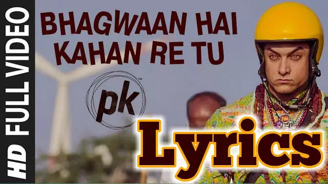 Bhagwan Hai Kahan Re Tu Lyrics/Sonu Nigam - PK Movie