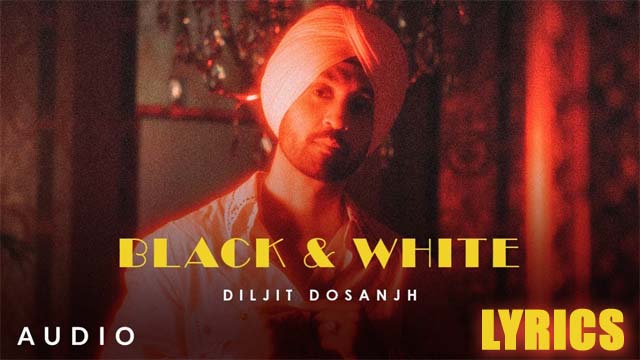 Black and White Lyrics Diljit Dosanjh