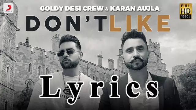 Don't Like Lyrics/Goldy Desi Crew & Karan Aujla
