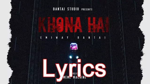 EMIWAY/KHONA HAI LYRICS - EMIWAY BANTAI