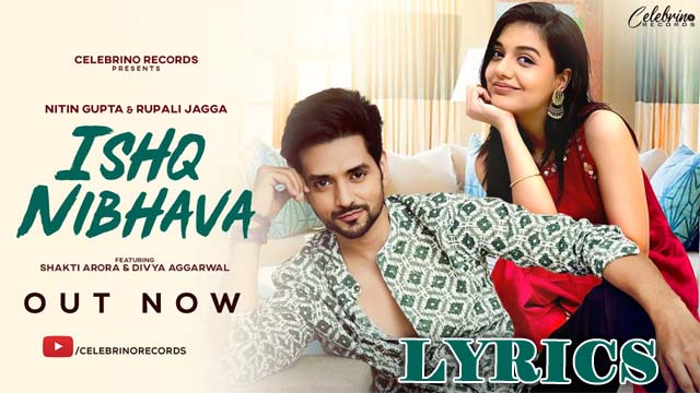Ishq Nibhava Lyrics/Nitin Gupta & Rupali Jagga