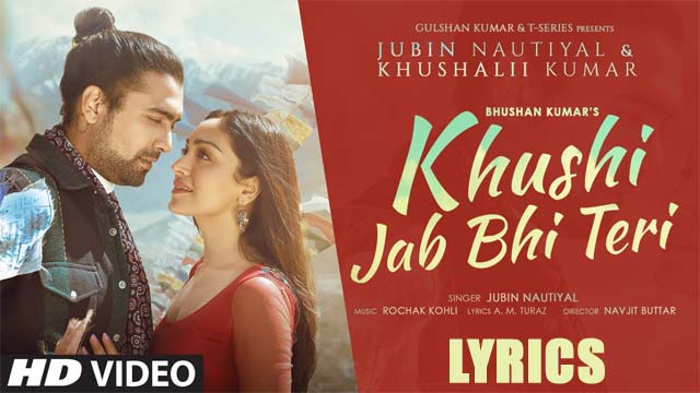 Khushi Jab Bhi Teri Lyrics/Jubin Nautiyal & Khushalii Kumar