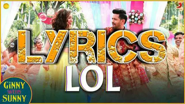 LOL Lyrics/Payal Dev & Dev Negi - Ginny Weds Sunny