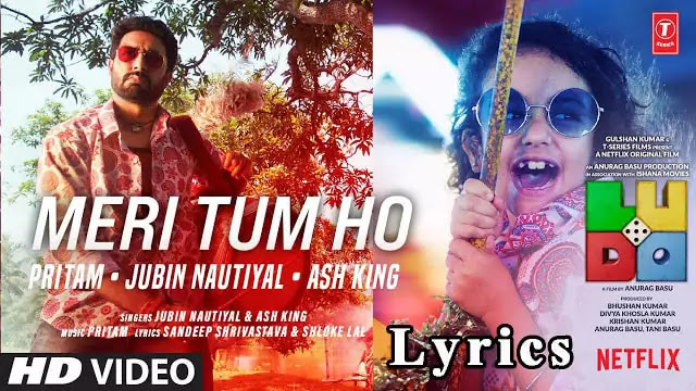 Meri Tum Ho Lyrics/Jubin Nautiyal & Ash King - LUDO