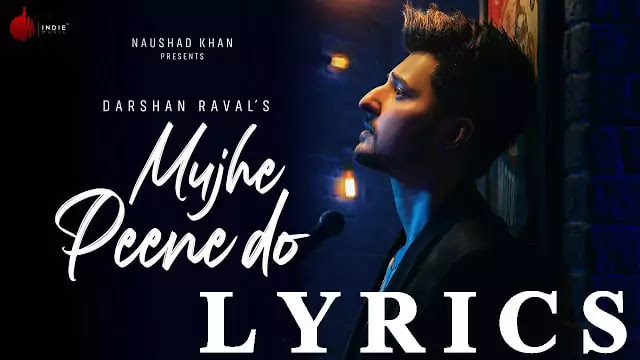 DARSHAN RAVAL/MUJHE PEENE DO LYRICS