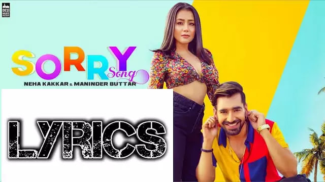Sorry Song Lyrics/Neha Kakkar & Maninder Butter