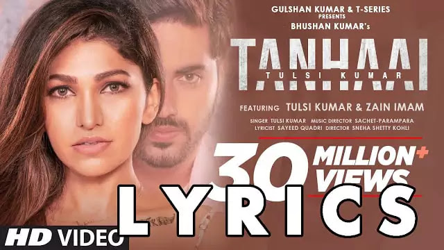  TANHAAI LYRICS/Tulsi Kumar and Zain Imam