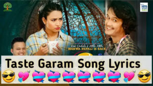 Taste Garam Lyrics/Saroj Adhikari & Aashma Bishwokarma