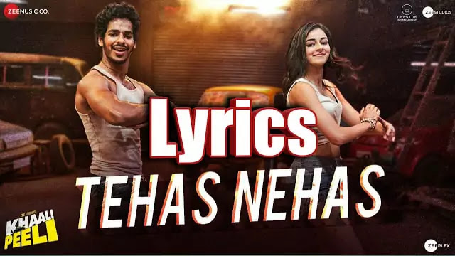 Tehas Nehas Lyrics/Khaali Peeli - Shekhar Ravjiani & Prakriti Kakar