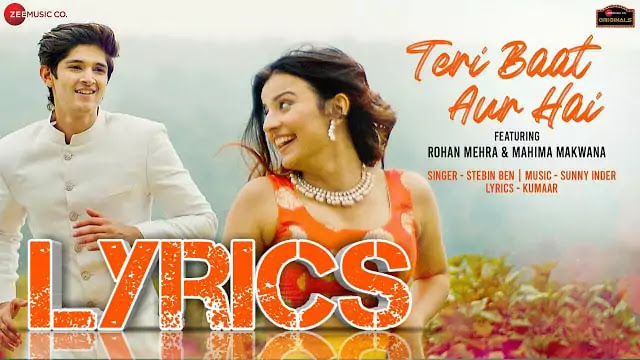 Teri Baat Aur Hai Lyrics/Stebin Ben - Mahima & Rohan 