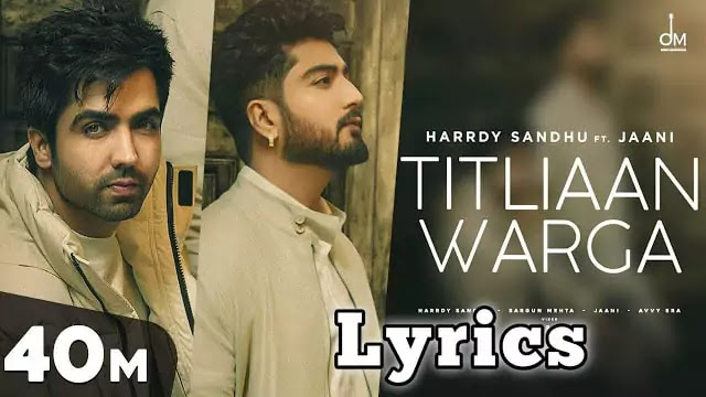 Titlian Warga Lyrics/Harrdy Sandhu, Jaani & Sargun Mehta 