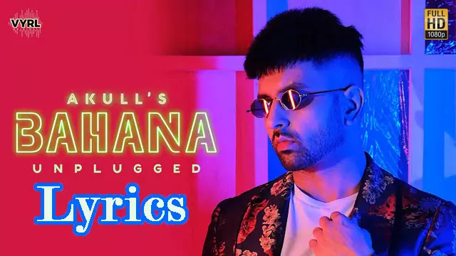 BAHANA (UNPLUGGED) LYRICS/AKULL