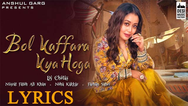 Bol Kaffara Kya Hoga Lyrics - Neha Kakkar & Farhan Sabri