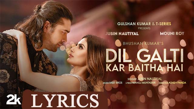 Dil Galti Kar Baitha Hai Lyrics - Jubin Nautiyal