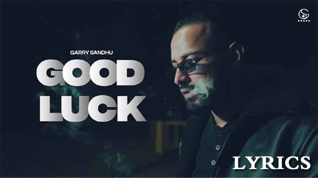 Good Luck Lyrics - Garry Sandhu