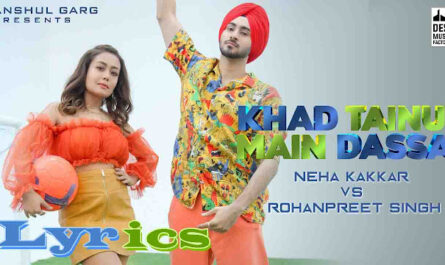 Khad Tainu Main Dassa Lyrics - Neha Kakkar & Rohanpreet Singh
