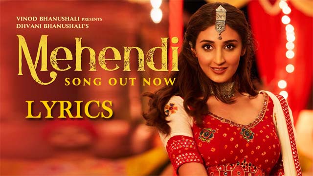 Mehendi Lyrics - Dhvani Bhanushali & Vishal Dadlani