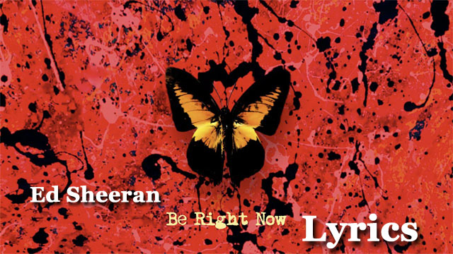 Be Right Now Lyrics - Ed Sheeran