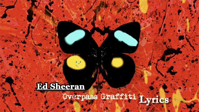 Ed Sheeran - Overpass Graffiti Lyrics