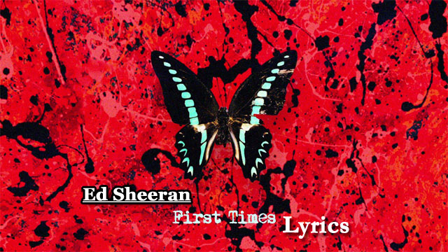 First Times Lyrics - Ed Sheeran