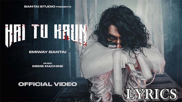Hai Tu Kaun Lyrics - Emiway Bantai
