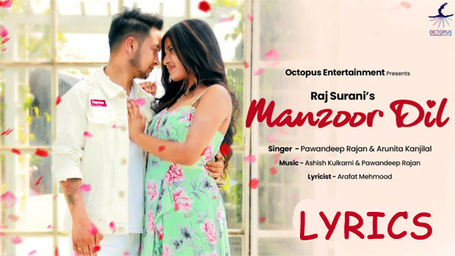 Manzoor Dil Lyrics - Pawandeep Rajan & Arunita kanjilal