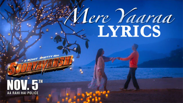 Mere Yaaraa Lyrics - Arijit Singh & Neeti Mohan | Sooryavanshi