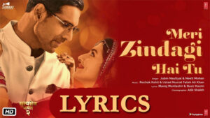 Meri Zindagi Hai Tu Lyrics - Rochak Kohli Ft. Jubin Nautiyal and Neeti Mohan