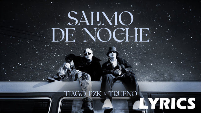 Salimo De Noche Lyrics Tiago PZK & Trueno