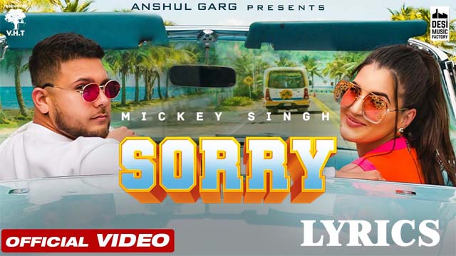 Sorry Lyrics - Mickey Singh