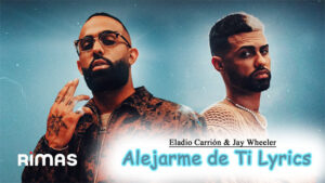 Alejarme de Ti Lyrics - Eladio Carrión & Jay Wheeler