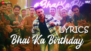  Bhai Ka Birthday Lyrics - Sajid Khan