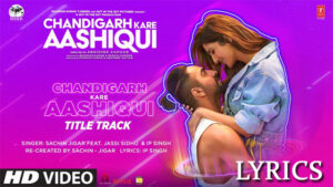 Chandigarh Kare Aashiqui Lyrics Sachin - Jigar Feat. Jassi Sidhu & IP Singh