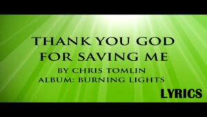 Chris Tomlin - Thank You God For Saving Me Lyrics