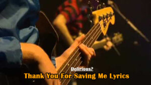Delirious? - Thank You For Saving Me Lyrics