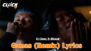 Ganas (Remix) Lyrics - El Clooy ft. Blessd