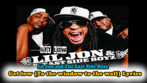 Get low (To the window to the wall) Lyrics - Lil Jon and The East Side Boyz