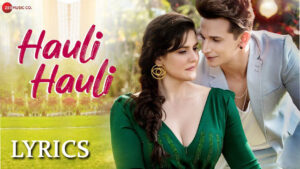 Hauli Hauli Lyrics - Jyotica Tangri & Punit Sharma