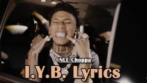 I.Y.B. Lyrics - NLE Choppa