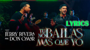Jerry Rivera - Tú No Bailas Mas Que Yo Lyrics - ft. Don Omar