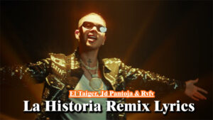 La Historia Remix Lyrics - El Taiger, Jd Pantoja & Rvfv