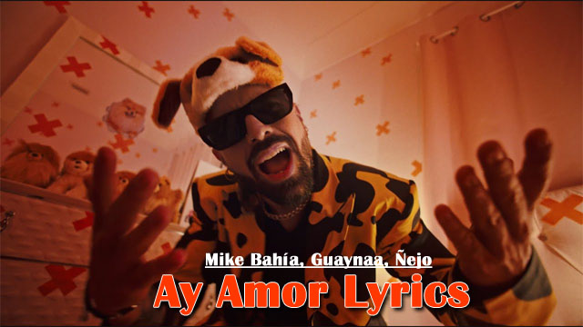 Mike Bahía, Guaynaa, Ñejo - Ay Amor Lyrics