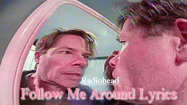 Radiohead - Follow Me Around Lyrics