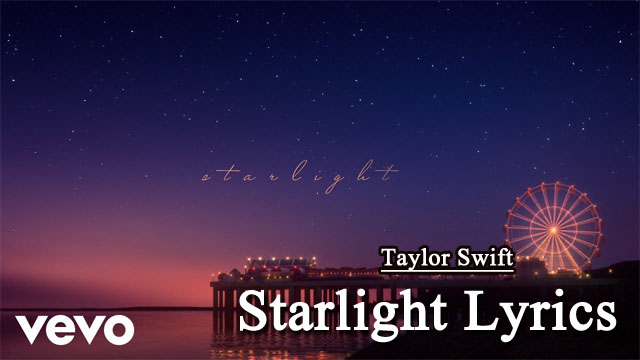 Starlight Lyrics - Taylor Swift