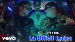 La Difícil Lyrics - MYA & FMK
