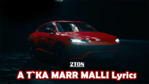 A T`KA MARR MALLI Lyrics - 2TON