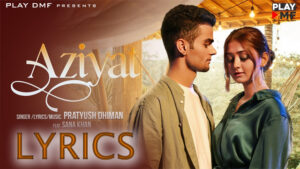 AZIYAT Lyrics - Pratyush Dhiman